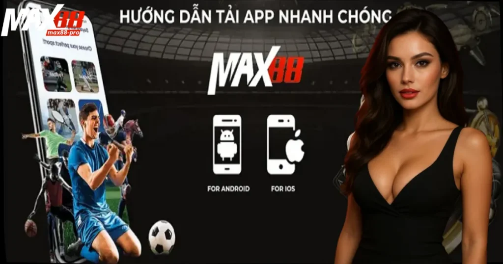 Tải app Max88 là trợ thủ đắc lực của bet thủ hiện đại